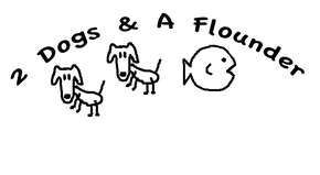 2 Dogs & A Flounder